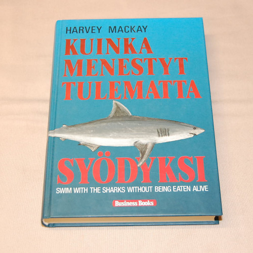 Harvey Mackay Kuinka menestyt tulematta syödyksi